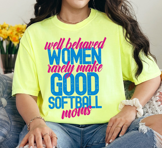 Comfort Colors Well Behaved Women Rarely Make Good Softball Moms Shirt/ Softball Mom Shirt