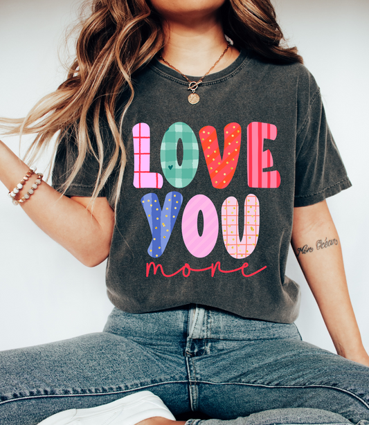 Comfort Colors or Bella Love You More Shirt /Toddler, Youth and Adult Sizes/ Valentines/ Gift for Her
