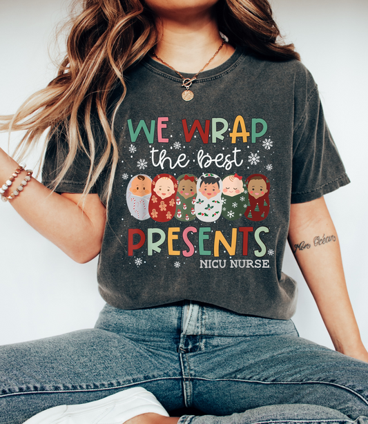 Comfort Colors or Bella Canvas We Wrap the Best Presents NICU Nurse Shirt