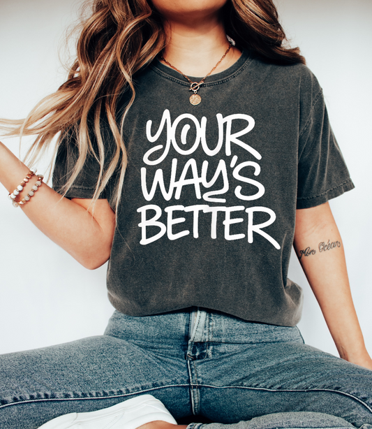 Comfort Colors Your Ways Better - Religious Shirt/ Youth and Adult Sizes