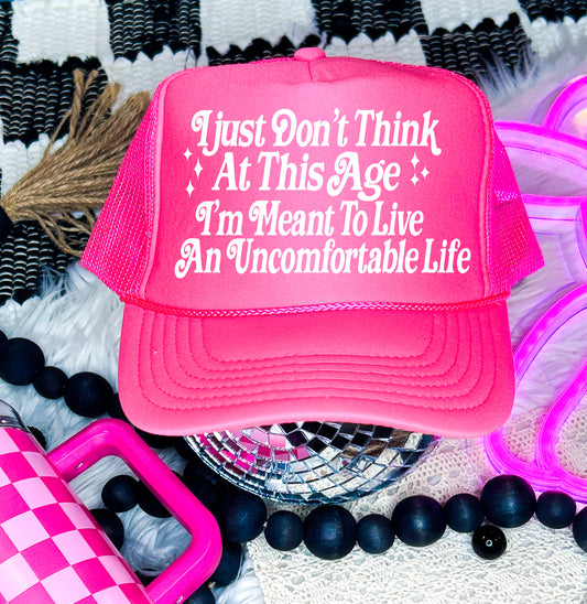 Pink I Just Don't Think At This Age I'm Meant To Live An Uncomfortable Life - Trucker Hat/ Funny Gifts for Her / Otto Trucker Hat