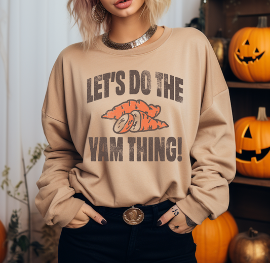 Bella Canvas or Gildan Let's Do The Yam Thing Sweatshirt/Unisex Size/ Thanksgiving / Fall Sweatshirt