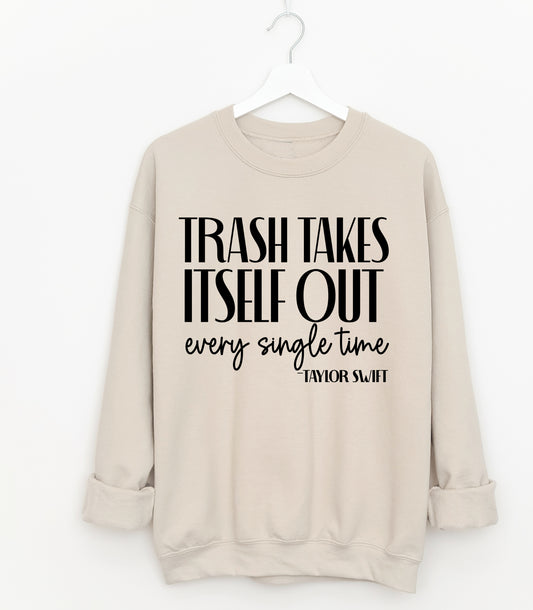 Trash Takes Itself Out Every Single Time Unisex Sized Sweatshirt/ Gildan or Bella Brand/ Adult Sizes