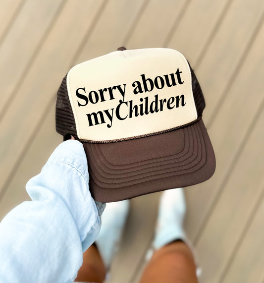 Sorry About My Children Trucker Hat/ Funny Trucker Hat
