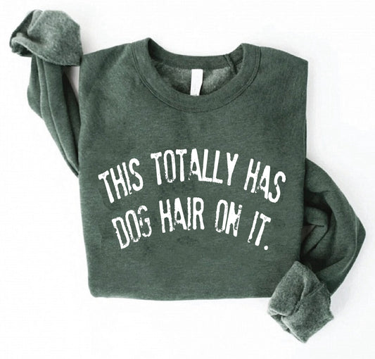 Gildan, Comfort Colors, or Bella This Totally Has Dog Hair On It Sweatshirt  Sweatshirt/Fall Sweatshirt/ Adult Sizes