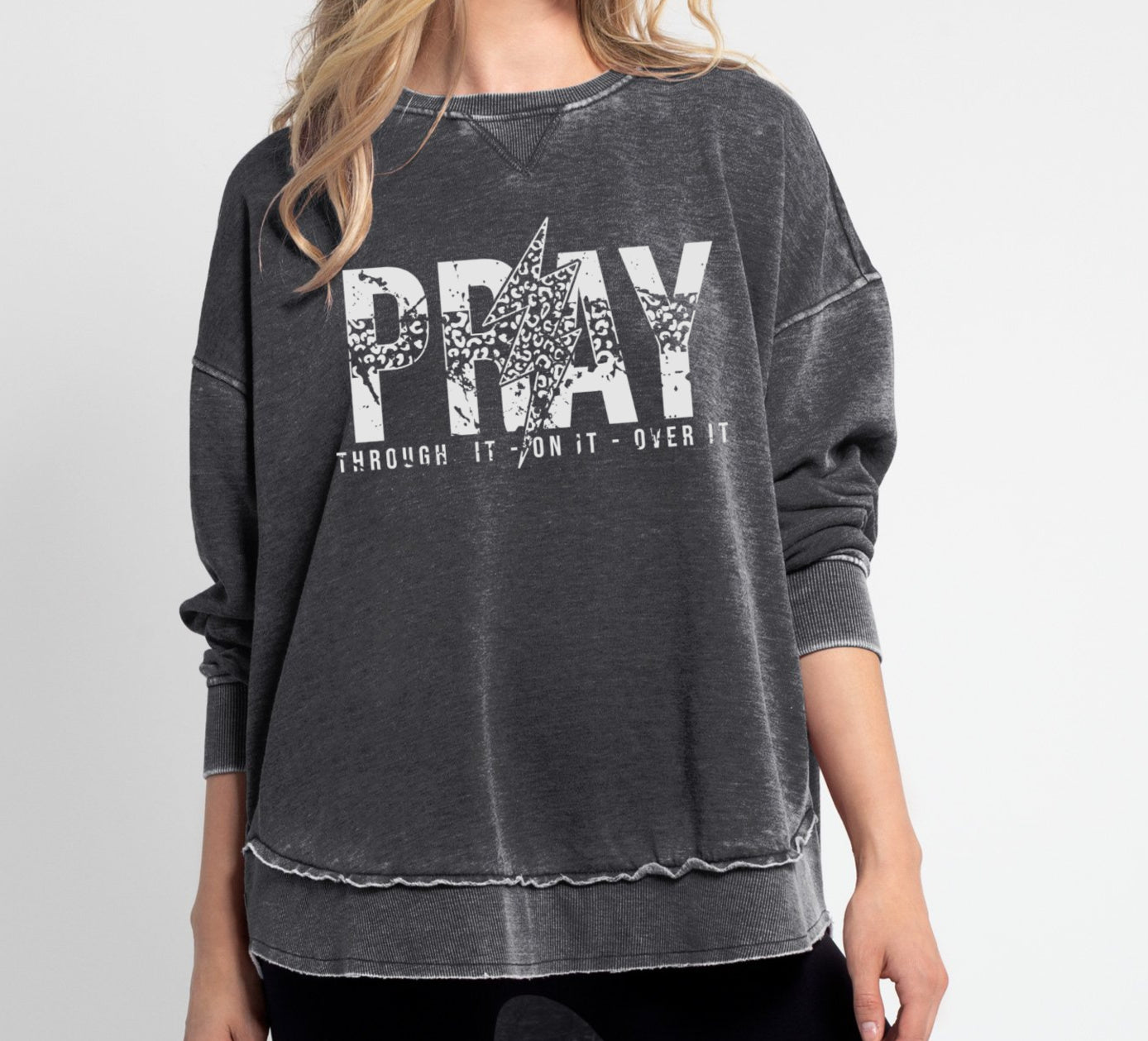 Acid Washed Pray - On It - Pray Over It- Pray Through Itl Quality Sweatshirt - Sizes and Inventory Limited