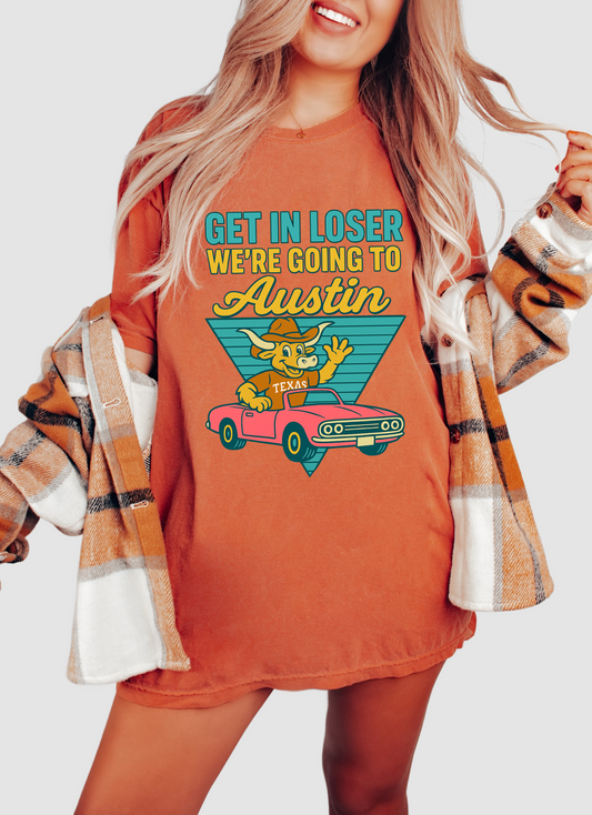 Get In Loser We're Going To Texas (Or Another School) Shirt / Bella Canvas, Comfort Colors, or Comfort Colors Boxy Crop Options