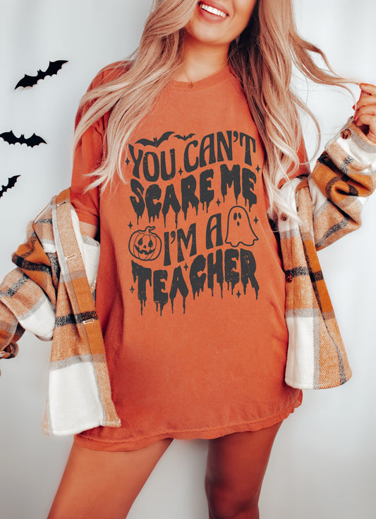 Bella or Comfort Colors Halloween You Can't Scare Me, I'm A Teacher Tee/ Halloween Shirt
