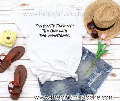 Twenty Twenty - The One With The Pandemic / Funny  T-Shirts / 2020 Covid-19 / Coronavirus