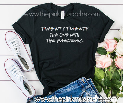 Twenty Twenty - The One With The Pandemic / Funny  T-Shirts / 2020 Covid-19 / Coronavirus