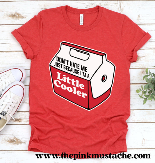 Don't Hate Me Just Because I'm A Little Cooler Tee/ Unisex Sized Shirt/ Youth and Adult Size