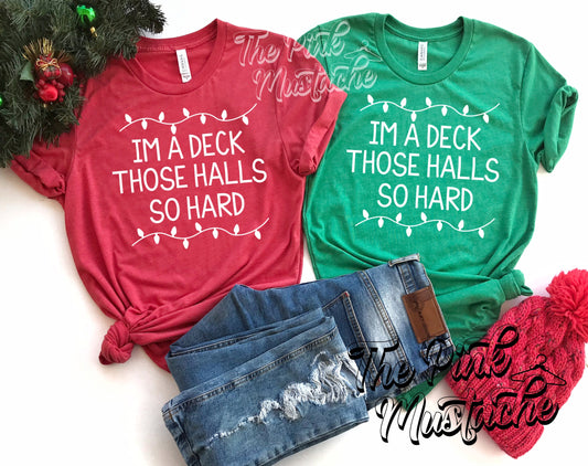 IM A Deck Those Halls So Hard Funny Christmas Green or Red Shirt/ Adult Short Sleeve Softstyle Tees