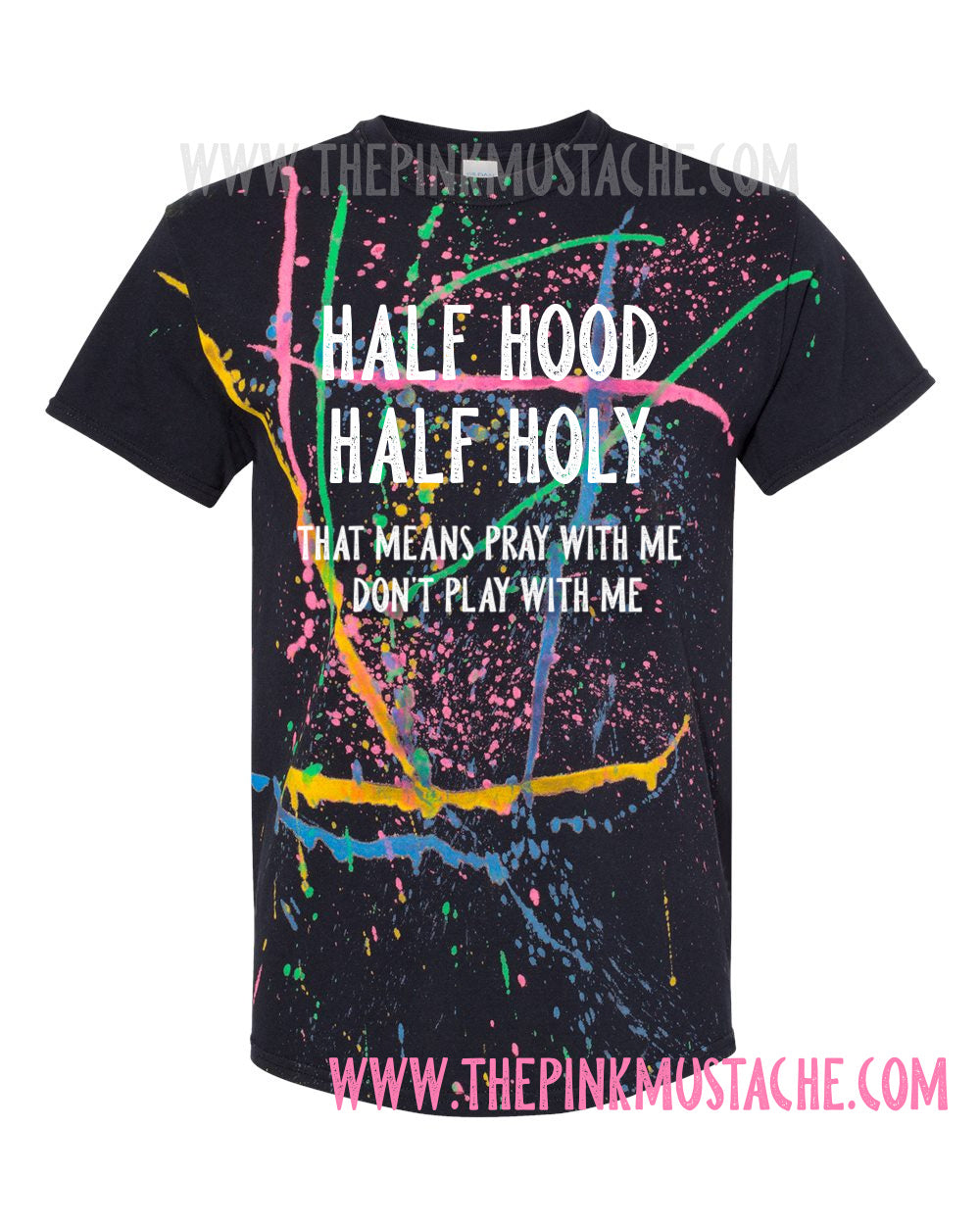 Half Hood Half Holy - That Means Pray With Me Don't Play With Me Splatter Tee/ Funny Tees