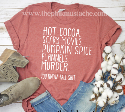 Hot Cocoa, Scary Movies, Pumpkin Spice, Flannels, Murder - You Know Fall Shit - Funny Fall Tee/ Bella Canvas Tees