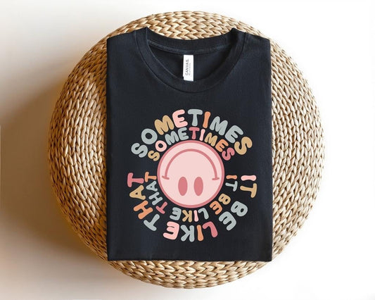 Sometimes It Be Like That Smiley Face Soft Style Tee / Super Cute Unisex Sized Shirt/ Youth and Adult Options