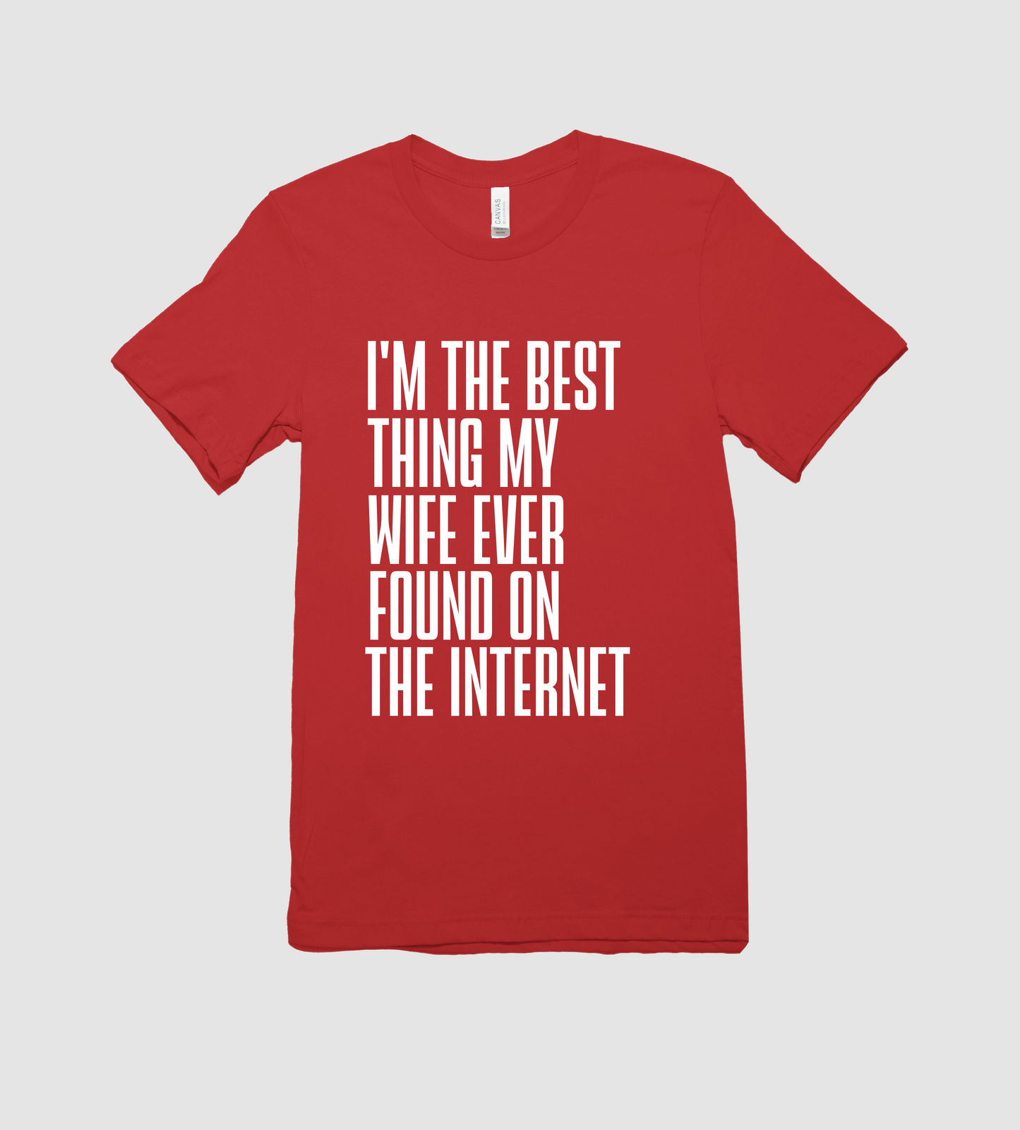 I'm the Best Thing My Wife Ever Found on the Internet Tee/ Funny Mens Shirt