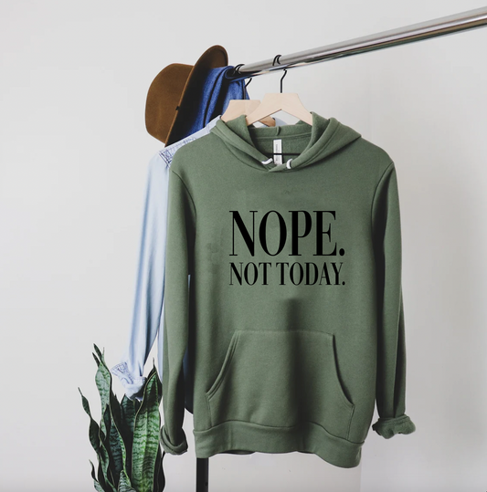 Nope. Not Today. Bella Soft Style Quality Hoodie