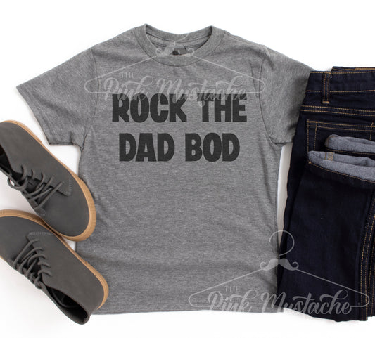 Mens Unisex Rock The Dad Bod Shirt/ Unisex Sized Mens Shirt/ Gifts For Men / Dad's Shirt