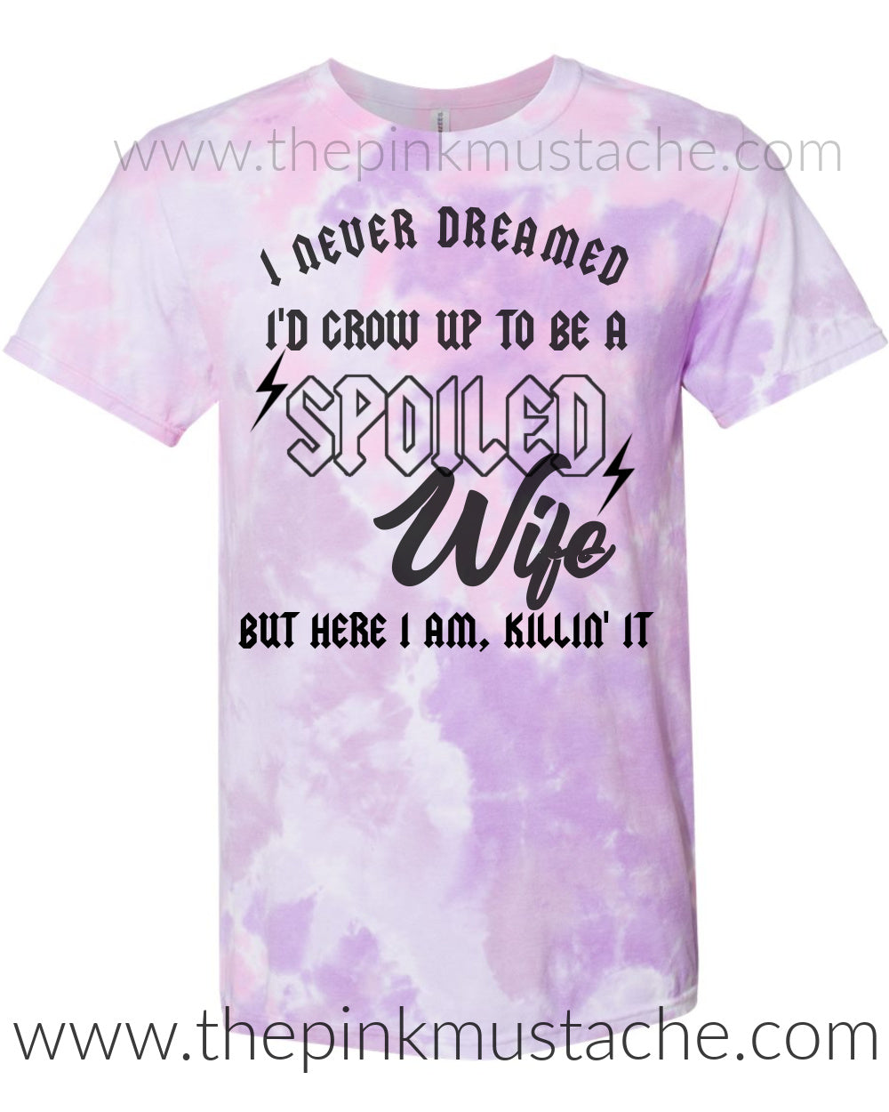 Hand Dyed Softstyle I'd Never Dreamed I Would Grow Up To Be A Spoiled Wife, But Here I Am Killing It Tee/ Funny Wife Shirt