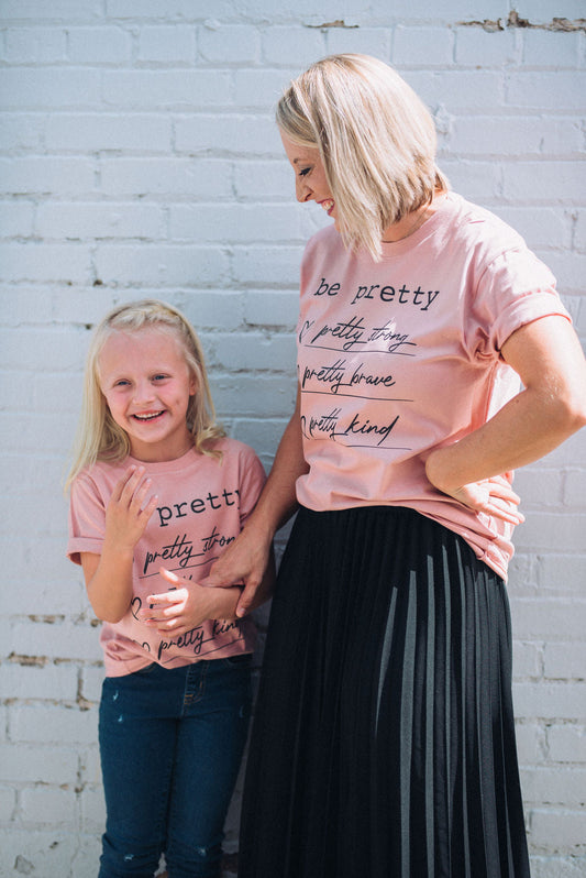 Youth and Adult Be Pretty - Pretty Strong, Pretty Brave, Pretty Kind Tee/ Softstyle Mommy and Me Tee