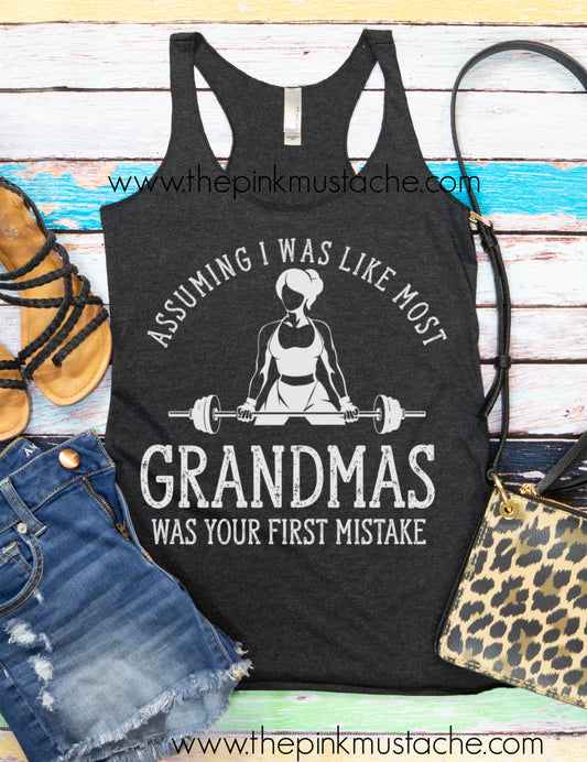 Assuming I Was Like Most Grandmas Was Your First Mistake Tank/ Workout Tanks / Grandmas That Lift