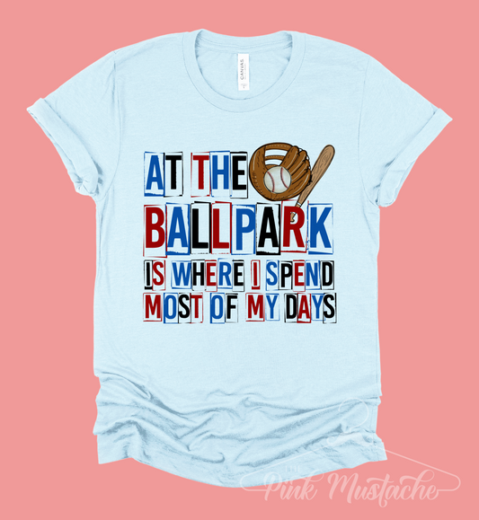 At The Ballpark Is Where I Spend Most of My Days Soft Style Baseball Shirt/  Baseball Toddler, Youth, and Adult Soft Style Tee