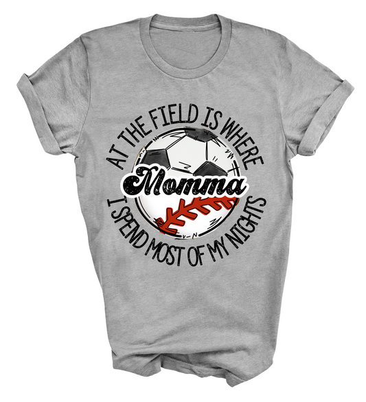 At The Field Is Where I Spend Most Of My Nights Shirt/ Soft Style Baseball Soccer Mom Shirt