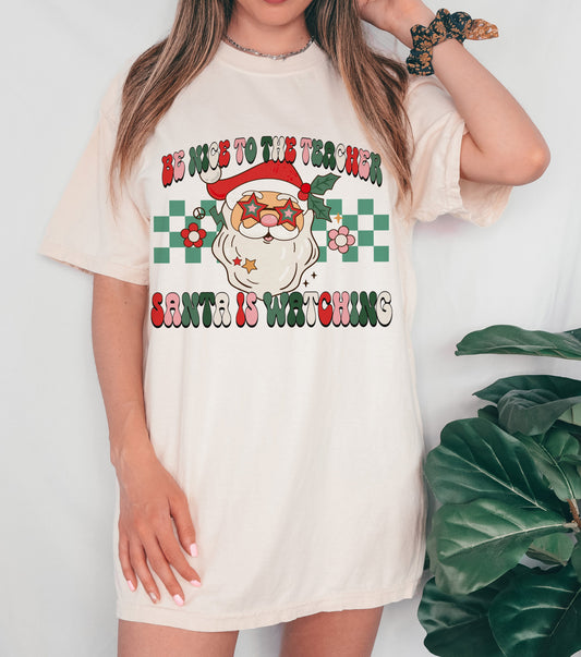 Comfort Colors or Bella Canvas - Be Nice To The Teacher, Santa Is Watching Shirt/ Teacher Gifts