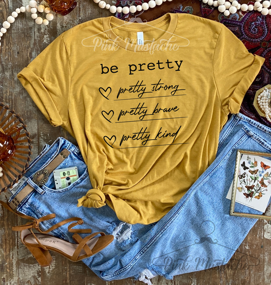 Youth and Adult Be Pretty - Pretty Strong, Pretty Brave, Pretty Kind Tee/ Softstyle Mommy and Me Tee