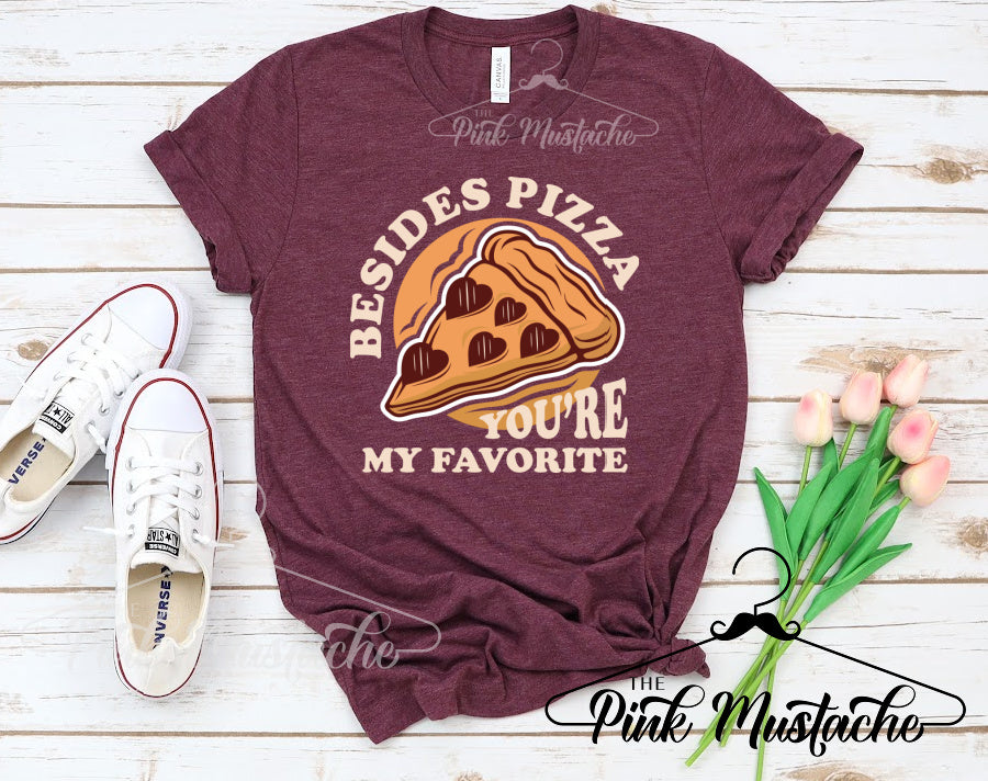 Besides Pizza, You're My Favorite Tee - In Unisex Cut for Men and Women/ Super Cute Valentine's Tee - Youth and Adult Sizing Available