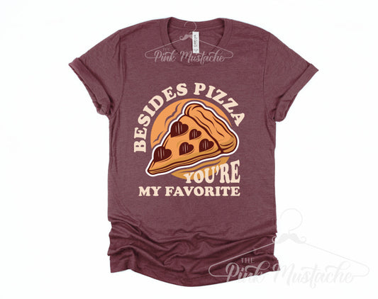 Besides Pizza, You're My Favorite Tee - In Unisex Cut for Men and Women/ Super Cute Valentine's Tee - Youth and Adult Sizing Available