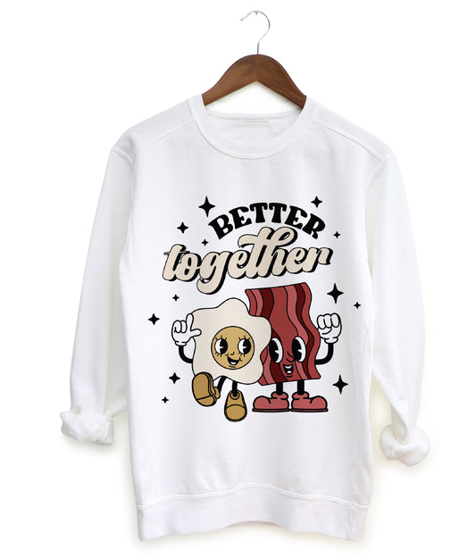 Gildan, Bella, or  Comfort Colors Better Together Bacon and Eggs Valentines Sweatshirt - Unisex Sweatshirt- Cowgirl Smiley - Youth and Adult Sizes