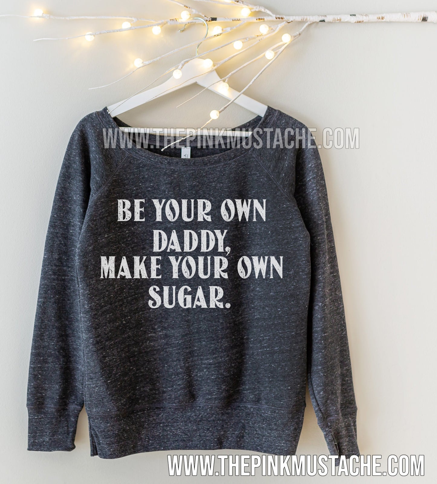 Be Your Own Daddy, Make Your Own Sugar - Off Shoulder Quality Bella Canvas Sweatshirt