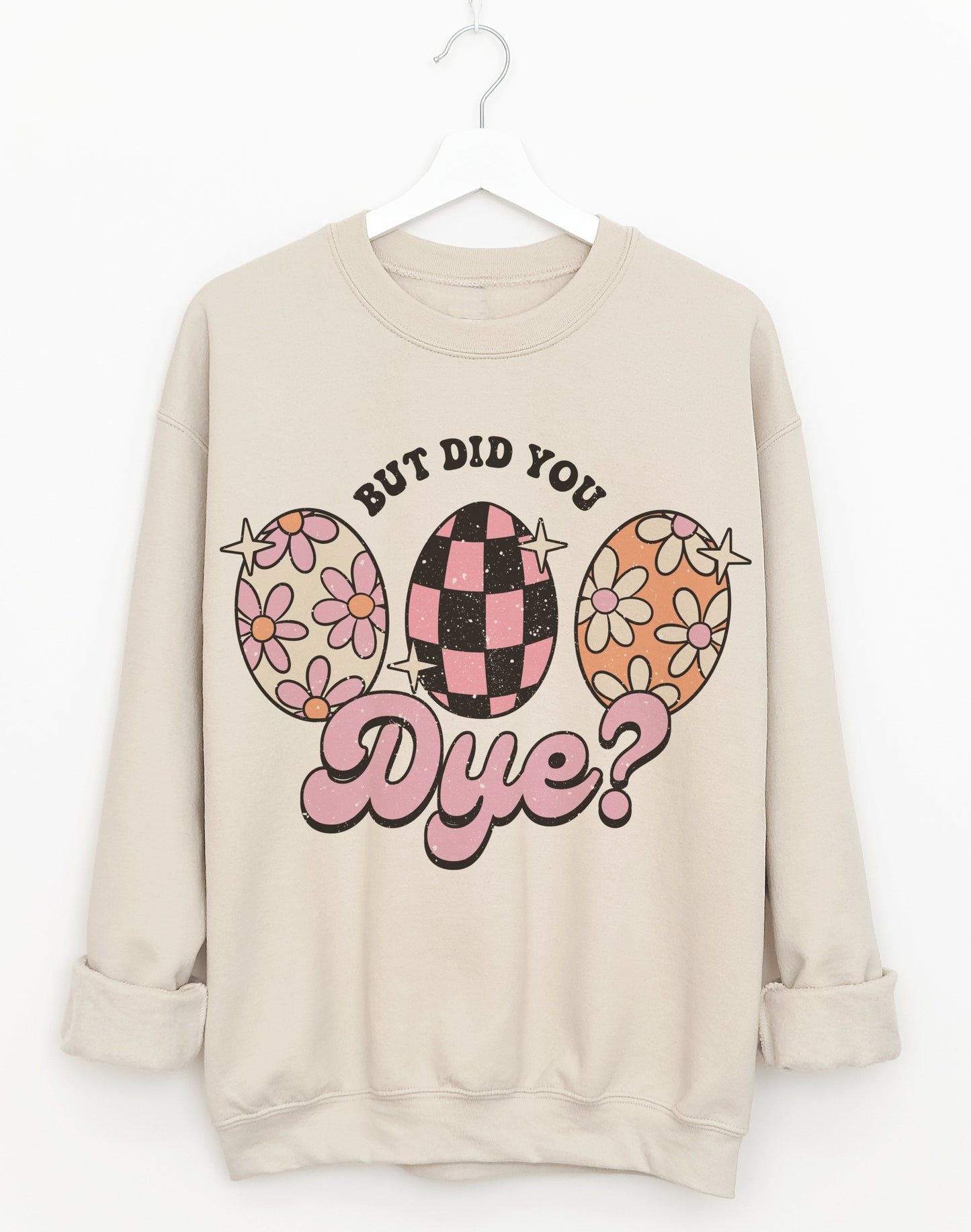 Bella Canvas Soft Style But Did You Dye Easter Things Sweatshirt