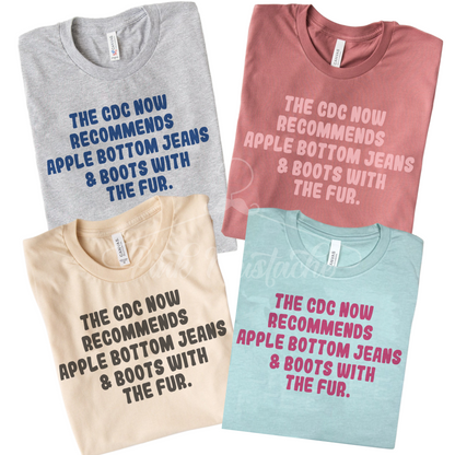 The CDC Now Recommends Apple Bottom Jeans and The Boots With The Fur Tee/ Unisex Shirt/ Multiple Colors Available