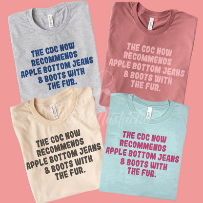 The CDC Now Recommends Apple Bottom Jeans and The Boots With The Fur Tee/ Unisex Shirt/ Multiple Colors Available