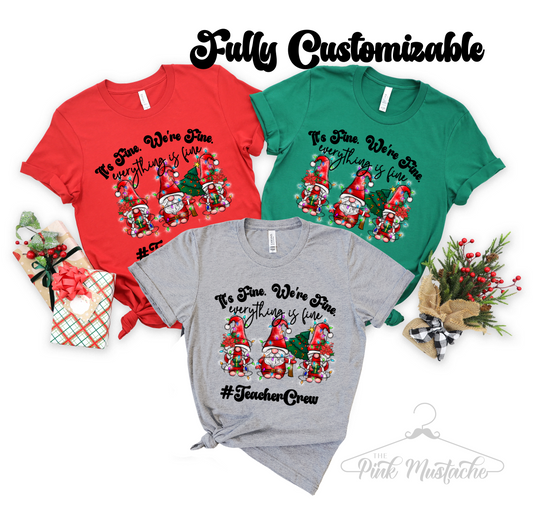 It's Fine, We're Fine. Everything Is Fine - Christmas Gnomes Custom Teacher Or Any Profession Shirts / Group Teacher Shirts