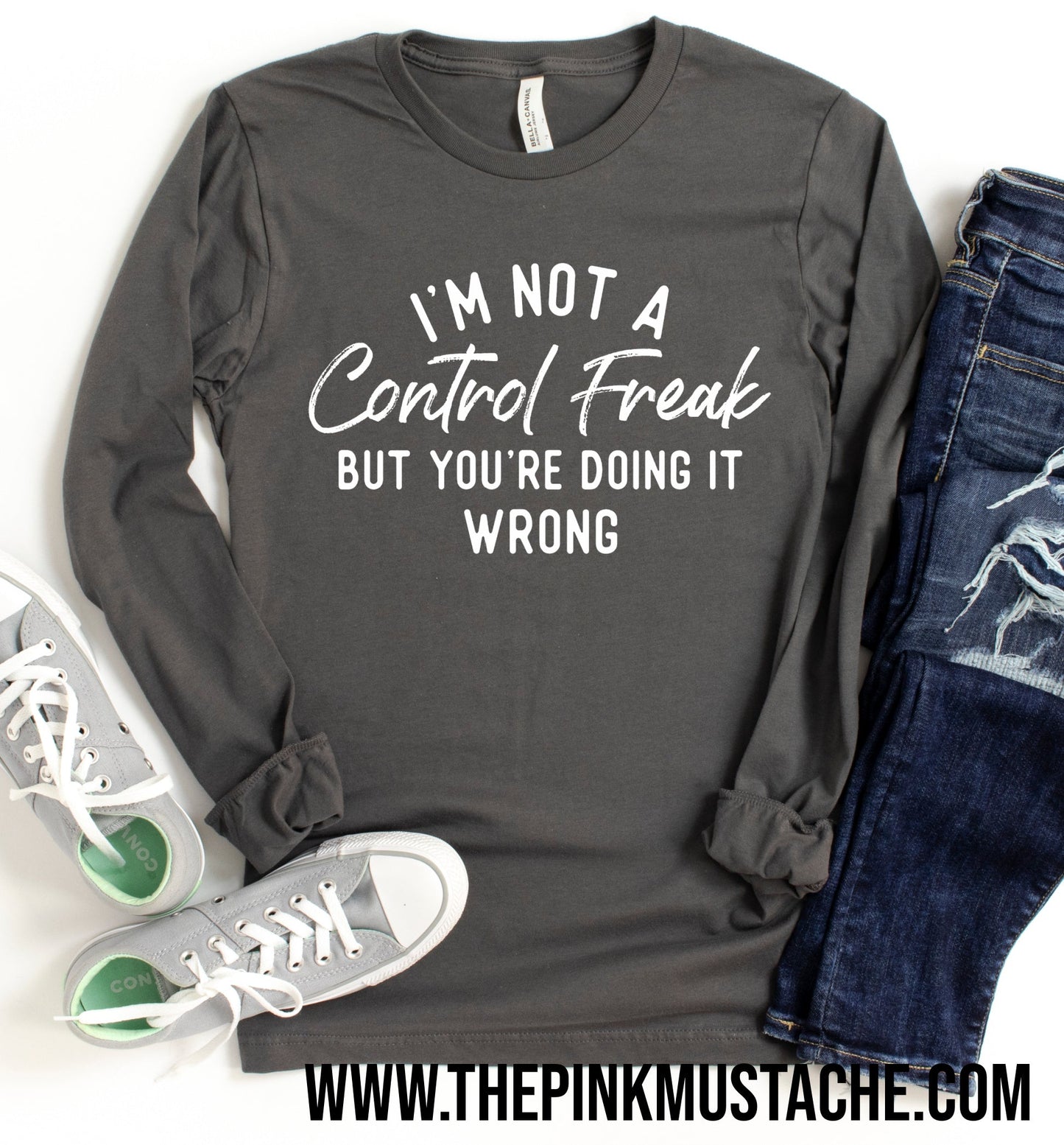 Bella Long Sleeved Quality Tee I'm Not A Control Freak But You're Doing It Wrong T-Shirt /Sizes S-XXL / Funny Mom Tee/ Quarantine
