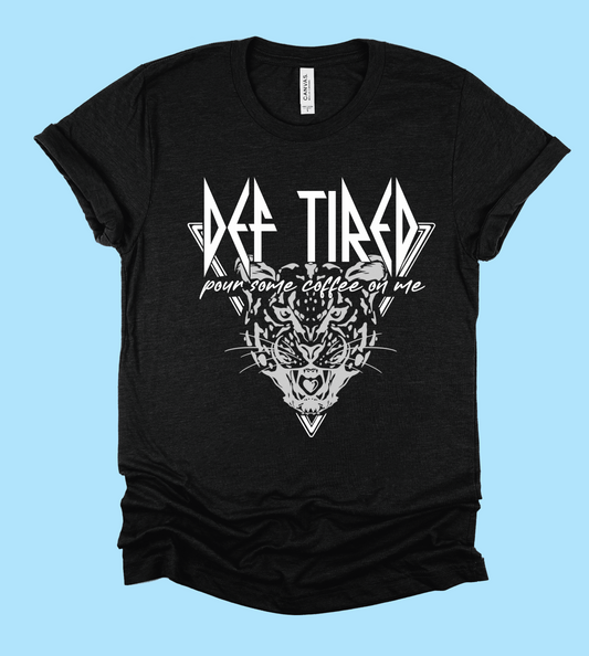 Soft Style Def Tired Pour Some Coffee On Me /Toddler, Youth, and Adult Unisex Sizes