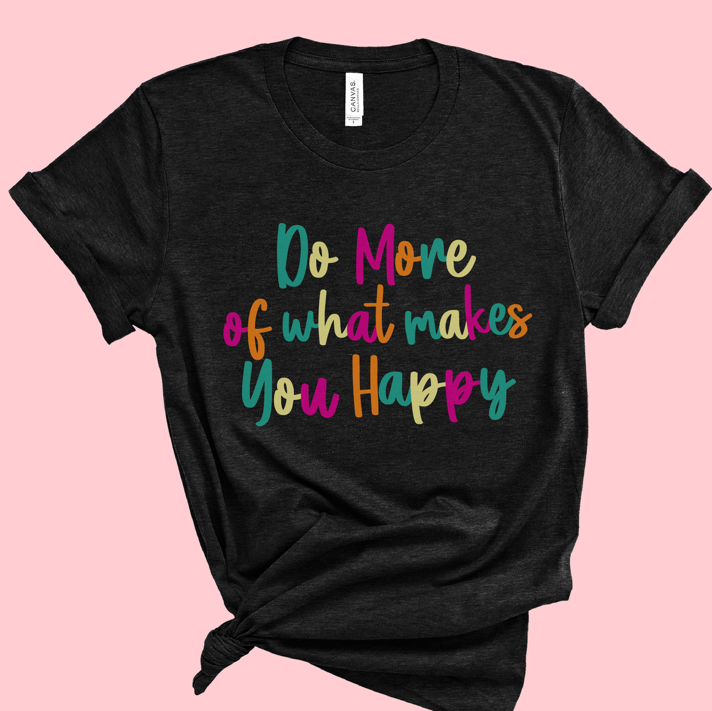 Soft Style Do More Of What Makes You Happy Tee/ Toddler, Youth, and Adult Sizes Available