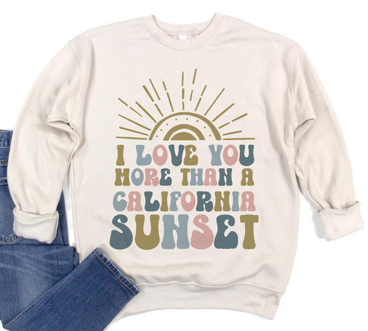 Bella Canvas I Love You More Than A California Sunset Sweatshirt / Country Western Sweatshirt