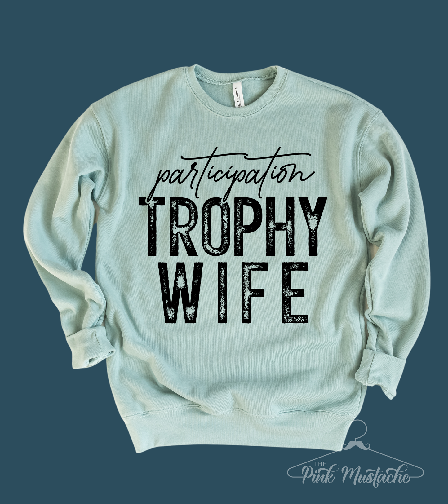 Dusty Blue Participation Trophy Wife BELLA Soft Style Sweatshirt - Quality Sweatshirt - Sweatshirt