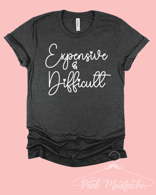 Funny Expensive and Difficult Tee/ Gifts for Her/ Valentines Shirts/ Toddler, Youth, and Adult Sizes Available