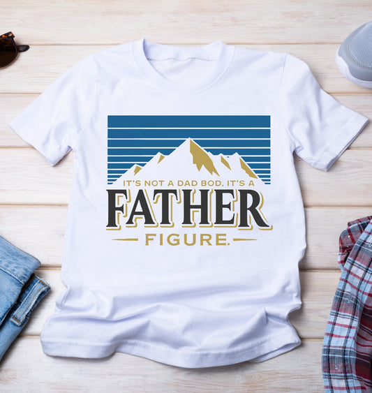 It's Not A Dad Bod, It's A Father Figure T-Shirt - Father's Day Tee - Fathers Day Shirt