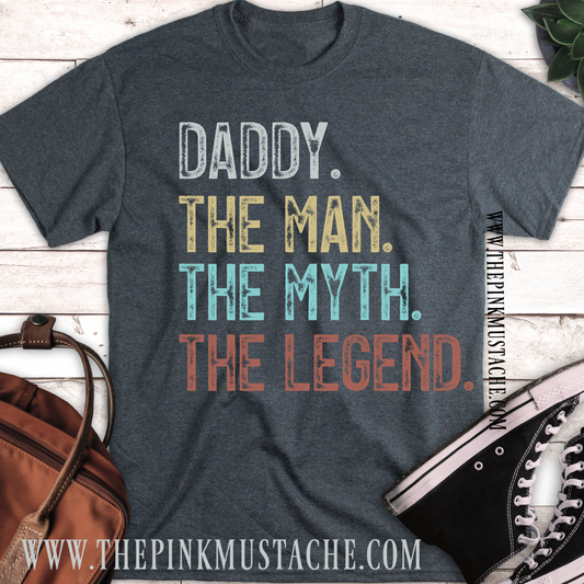 Father's Day Shirt / Daddy , The Man, The Myth, The Legend