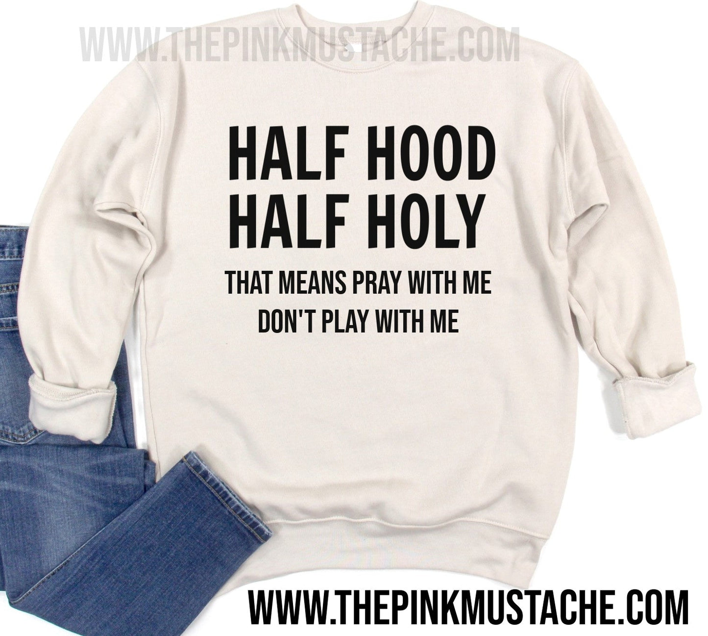 Half Hood Half Holy - That Means Pray With Me Don't Play With Me - Super Soft Oversized Sweatshirt / Bella Canvas Quality Sweatshirt
