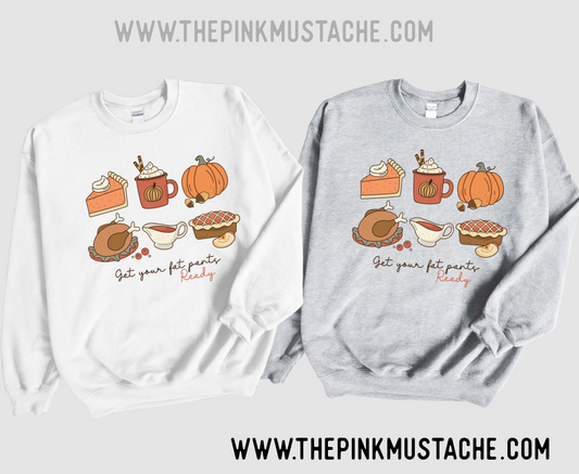 Funny Get Your Fat Pants Ready - Unisex Sized Sweatshirt/ Thanksgiving/ Youth and Adult Sizing Available