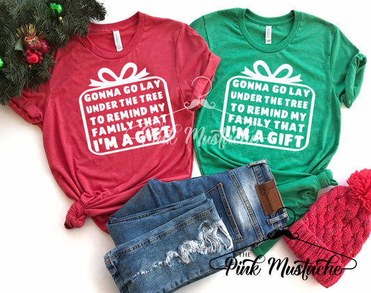 Gonna Go Lay Under The Tree To Remind My Family I'm A Gift Shirts / Couple Matching Tees / Friend Christmas Shirt/ Youth and Adult Sizes Available
