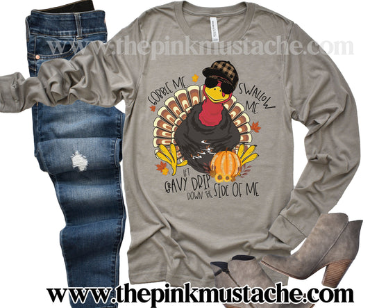 Long Sleeve Gobble Me, Swallow Me, Hot Gravy Drip Down The Side Of Me - Turkey Shirt- Funny Fall Tee/ Bella Canvas Tees/ Long Sleeved