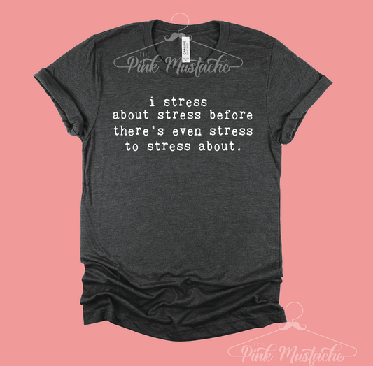 I Stress About Stress Before There's Even Stress To Stress About Mental Health Tee- Mental Health Awareness Tee/ Retro Tee
